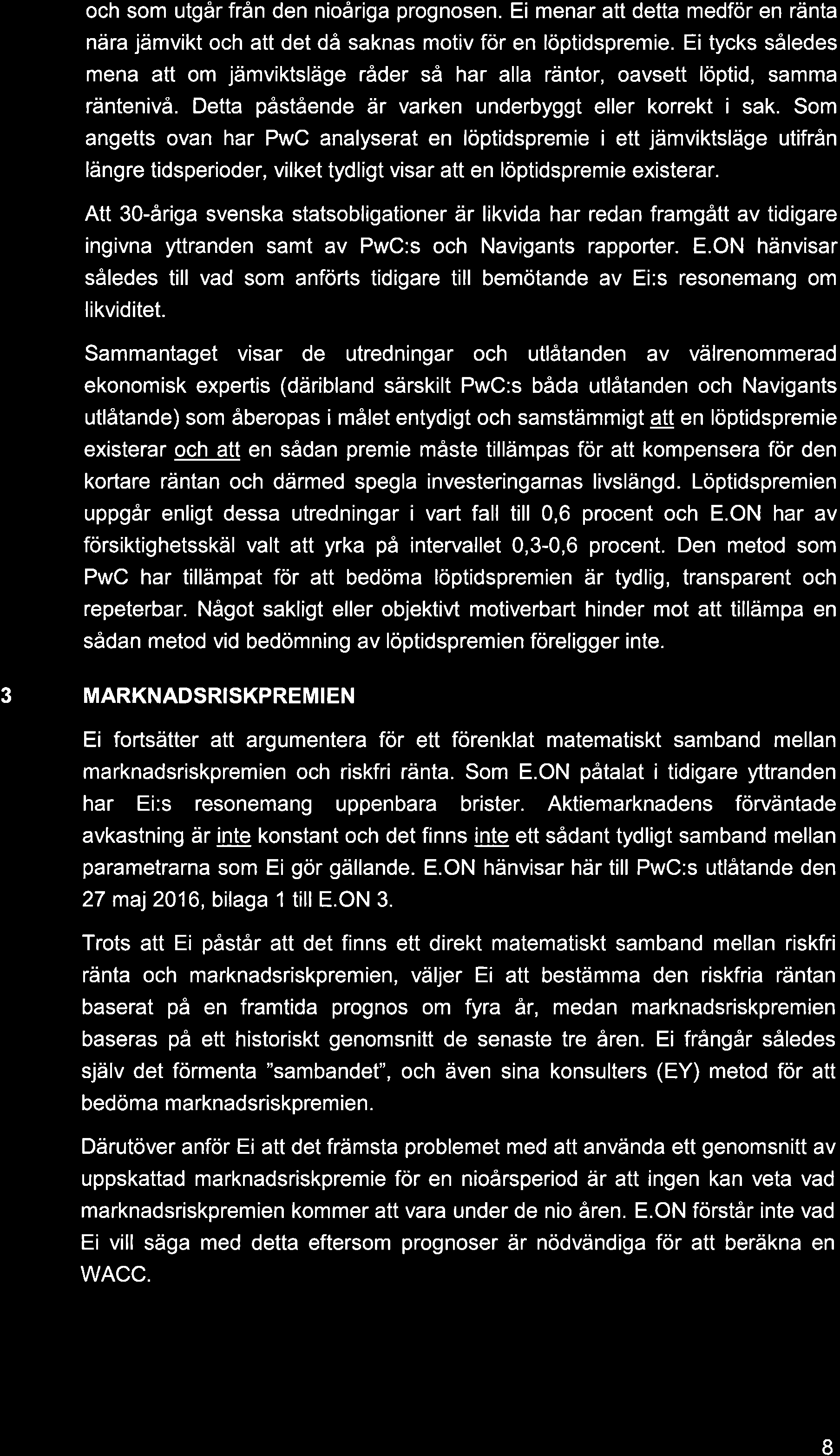 och som utgår från den nioåriga prognosen. Ei menar att detta medför en ränta nära jämvikt och att det då saknas motiv för en löptidspremie.