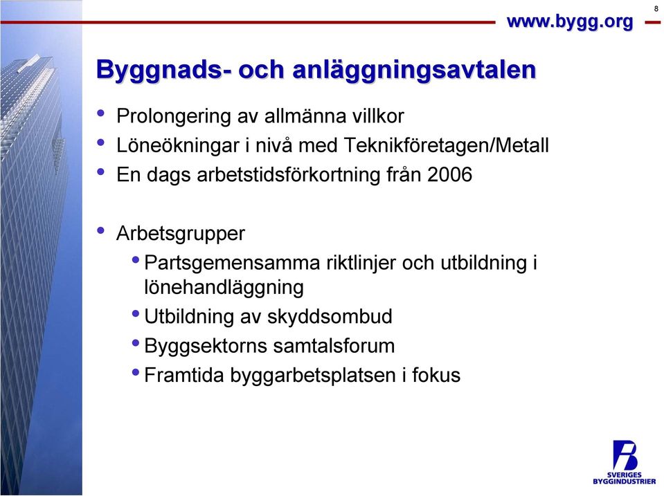 från 2006 Arbetsgrupper Partsgemensamma riktlinjer och utbildning i