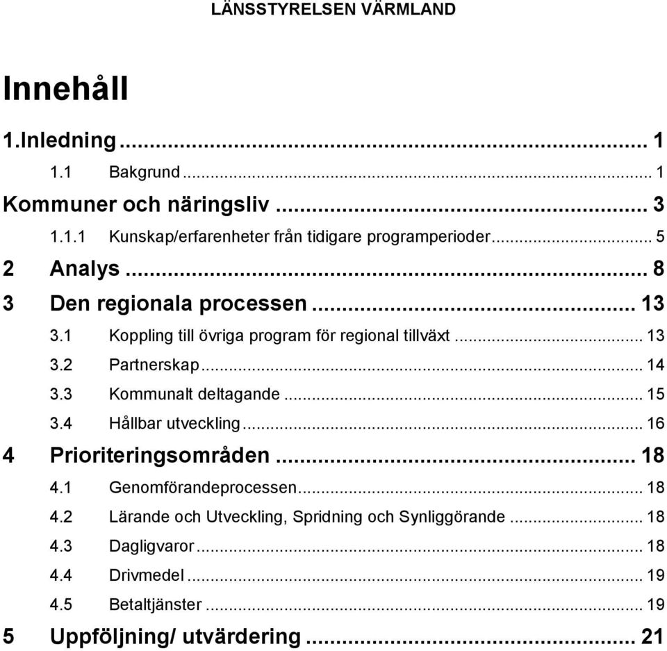 3 Kommunalt deltagande... 15 3.4 Hållbar utveckling... 16 4 Prioriteringsområden... 18 4.