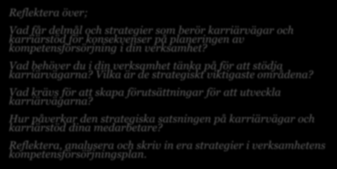 Reflektionsrutor Reflektera över; Vad får delmål och strategier som berör karriärvägar och karriärstöd för konsekvenser på planeringen av kompetensförsörjning i din verksamhet?