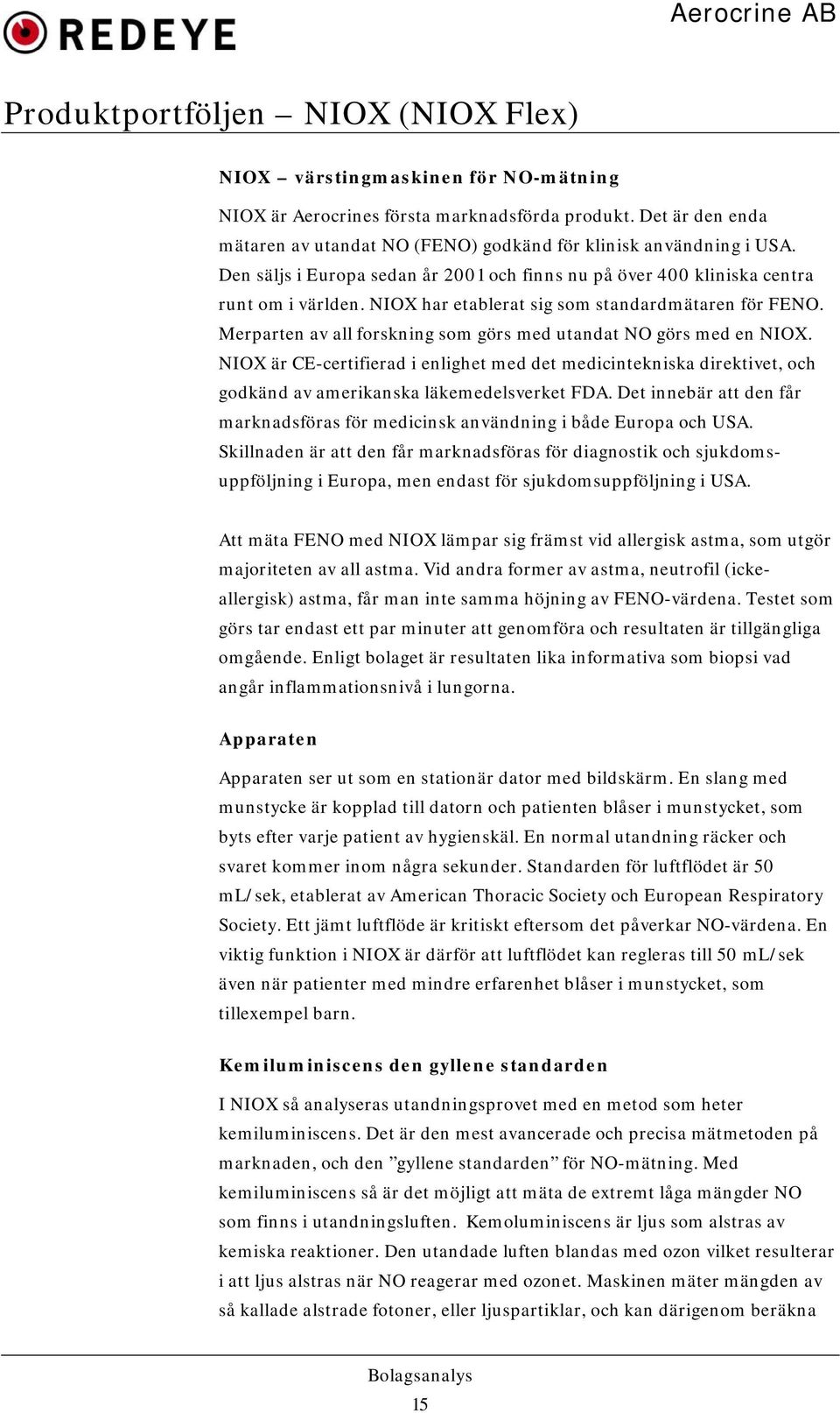 NIOX har etablerat sig som standardmätaren för FENO. Merparten av all forskning som görs med utandat NO görs med en NIOX.