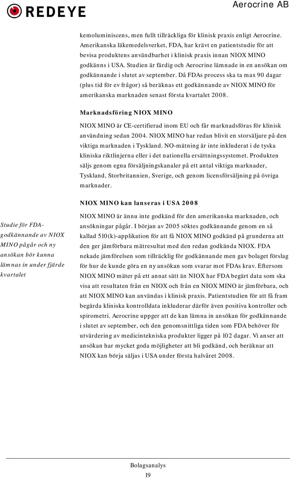 Studien är färdig och Aerocrine lämnade in en ansökan om godkännande i slutet av september.