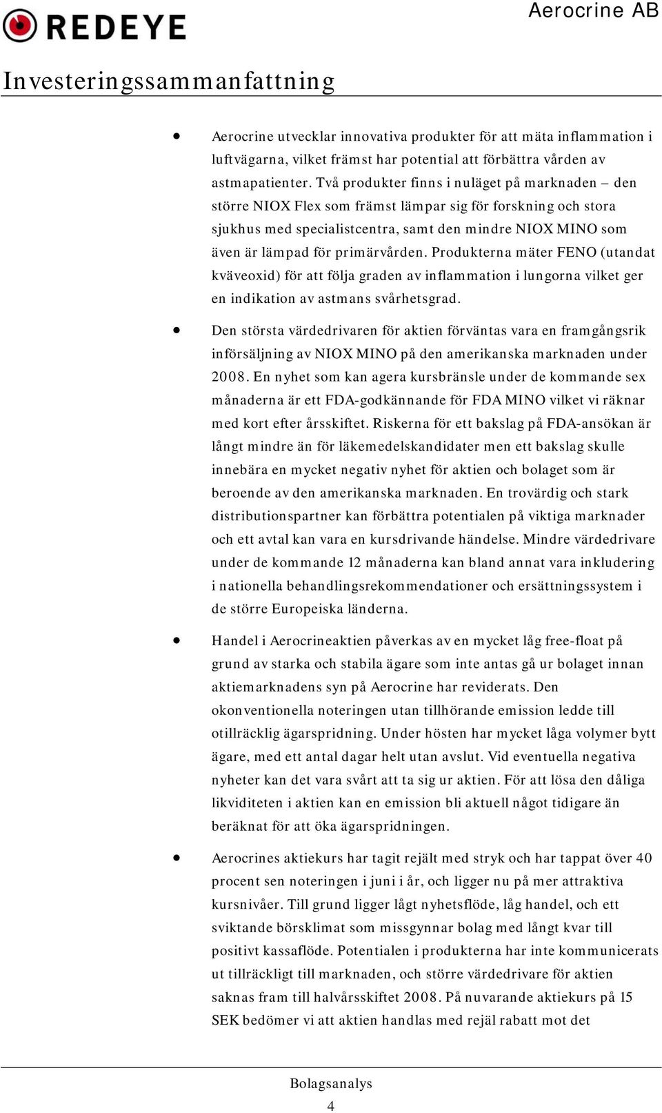 primärvården. Produkterna mäter FENO (utandat kväveoxid) för att följa graden av inflammation i lungorna vilket ger en indikation av astmans svårhetsgrad.