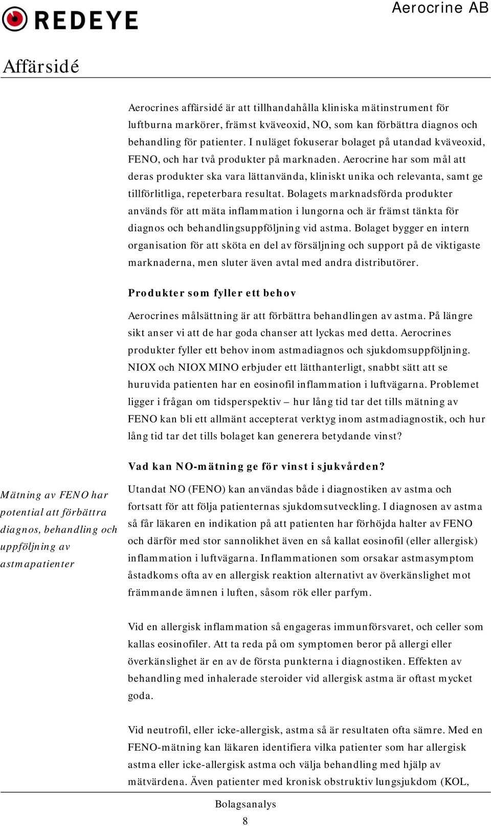 Aerocrine har som mål att deras produkter ska vara lättanvända, kliniskt unika och relevanta, samt ge tillförlitliga, repeterbara resultat.