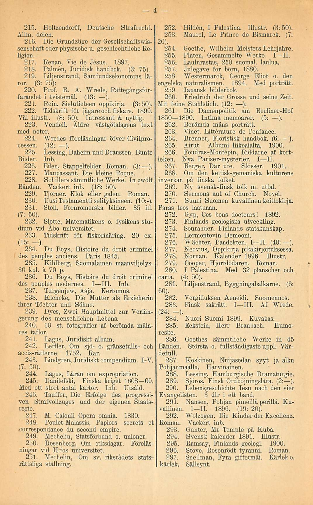 215. Holtzendorff, Deutsche Strafrecht. Allm. delen. 216. Die Grundziige der Geselischaftswissenschaft oder physisehe u. geschlechtliche Religion. 217. Renan, Vie de Jesus. 1897, 218.