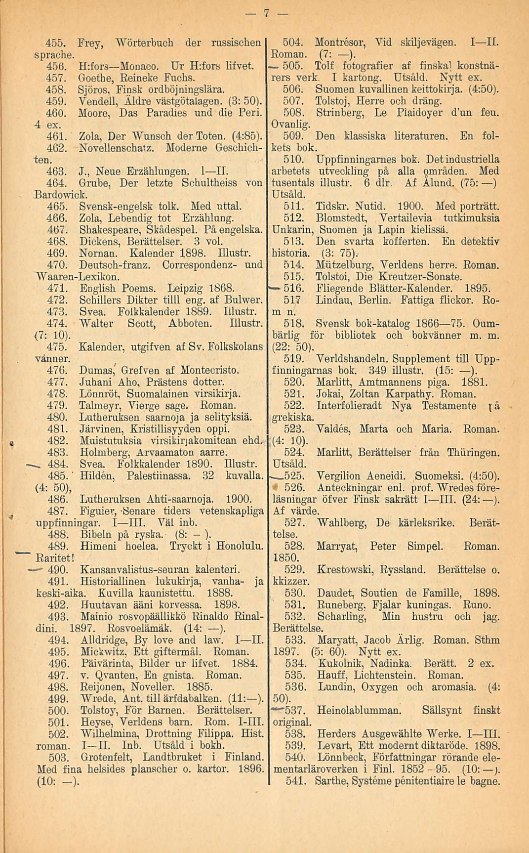 " 490. 455. Frey, Wörterbuch der russischen sprache. 456. H:fors Monaco. Ur H:fors lifvet. 457. Goethe, Beineke Fuchs. 458. Sjöros, Finsk ordböjningslära. 459. Vendell, Aldre västgötalagen. (3: 50).