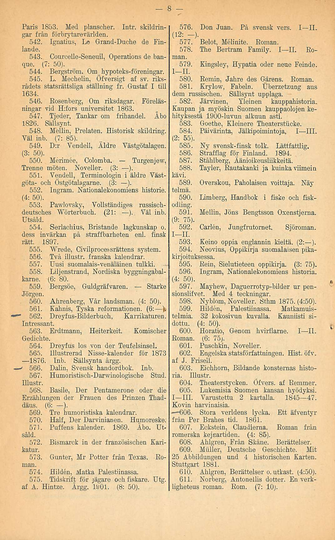 Paris 1853. Med planscher. Intr. skildringar från förbrytarevärlden. 542. Ignatius, Le Grand-Duche de Finlaode. 543. Courcelle-SeneuU, Operations de banque. (7: 50). 544.