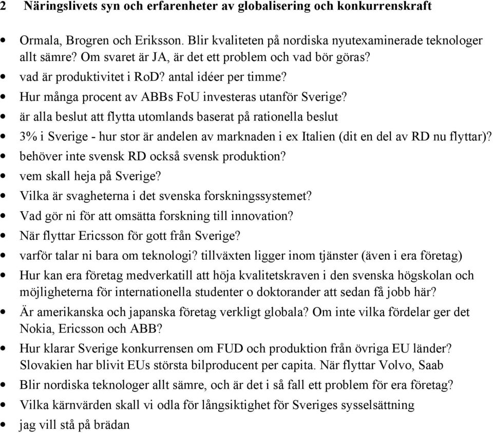 är alla beslut att flytta utomlands baserat på rationella beslut 3% i Sverige - hur stor är andelen av marknaden i ex Italien (dit en del av RD nu flyttar)?