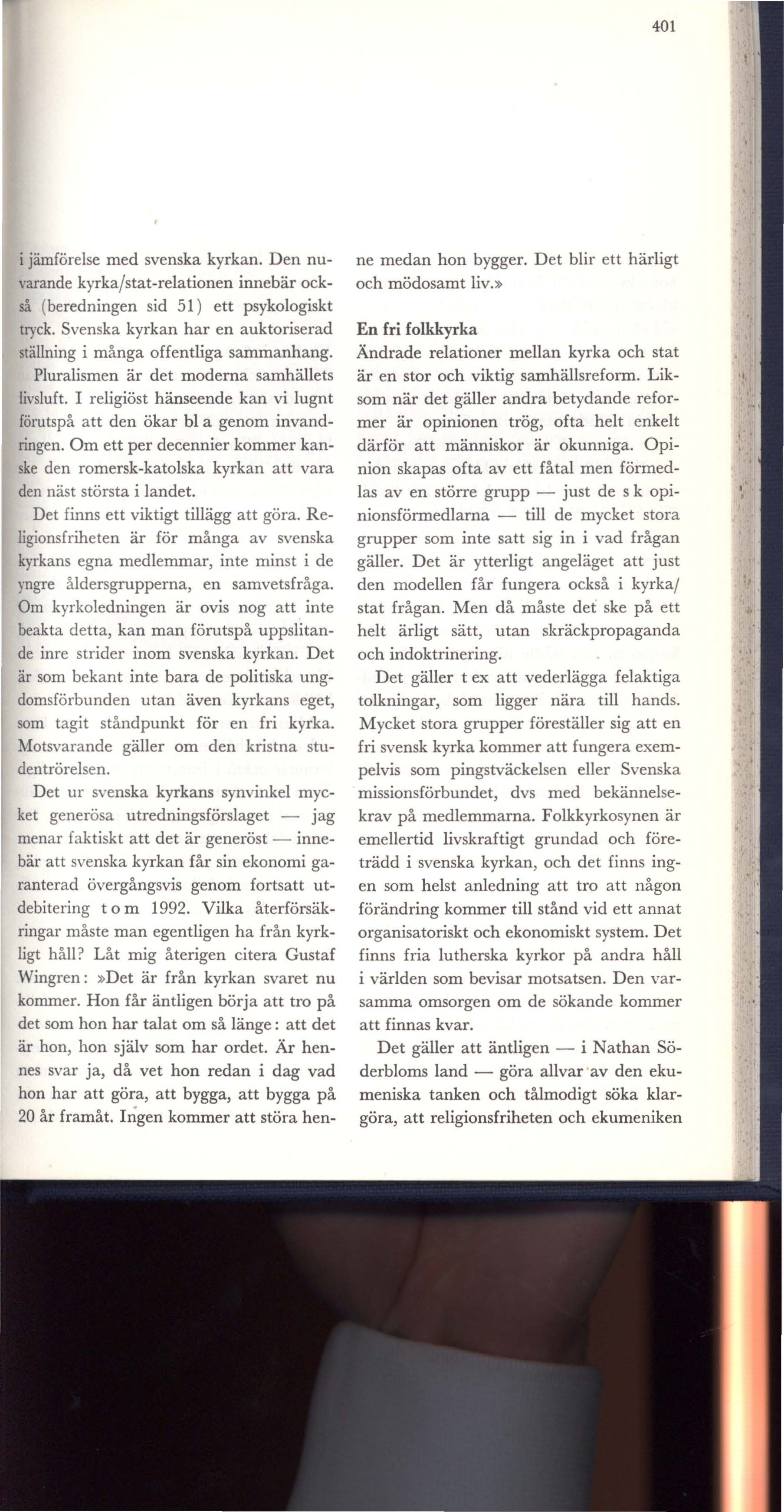 401 i jämförelse med svenska kyrkan. Den nuvarande kyrka/stat-relationen innebär också (beredningen sid 51) ett psykologiskt tryck.