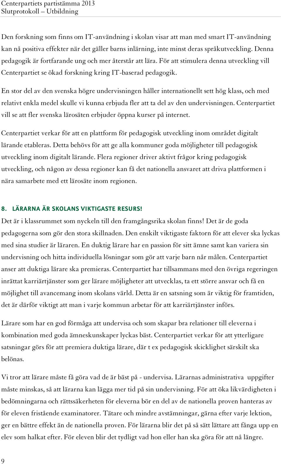 En stor del av den svenska högre undervisningen håller internationellt sett hög klass, och med relativt enkla medel skulle vi kunna erbjuda fler att ta del av den undervisningen.