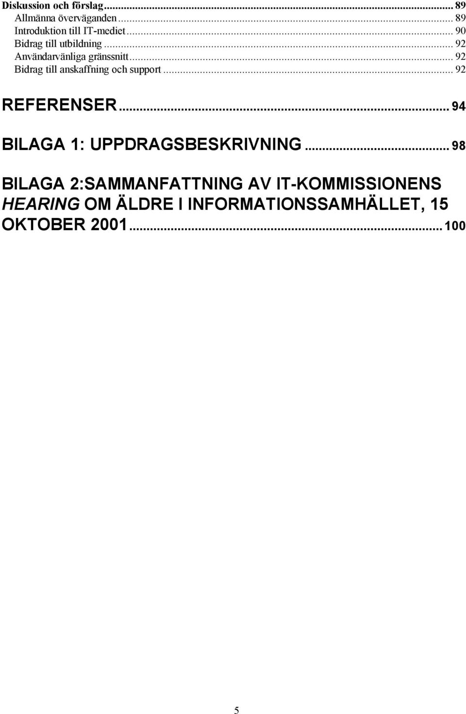 .. 92 Bidrag till anskaffning och support... 92 REFERENSER.