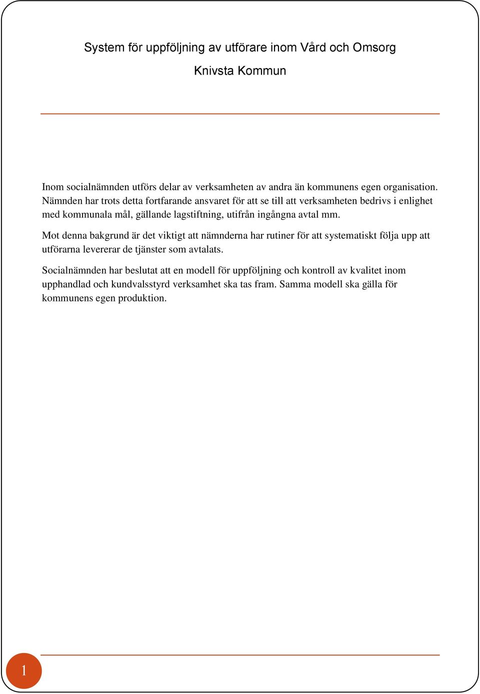 Mot denna bakgrund är det viktigt att nämnderna har rutiner för att systematiskt följa upp att utförarna levererar de tjänster som avtalats.