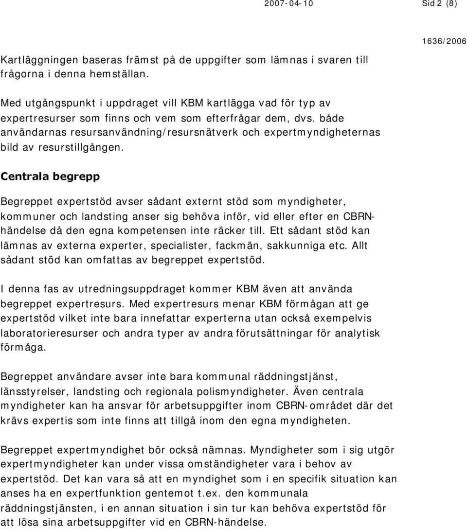 både användarnas resursanvändning/resursnätverk och expertmyndigheternas bild av resurstillgången.