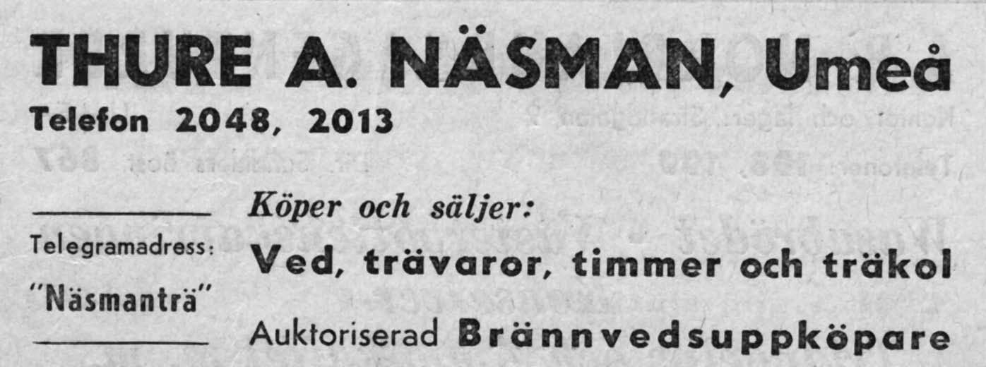 14 Näsmans Ved & Trävaror Storgatan 105 Tel. 2013, 2048 1947 -- Thure A. Näsman ## - Grundades 1943 - ## Postorderlagret Brogatan 8 Tel.