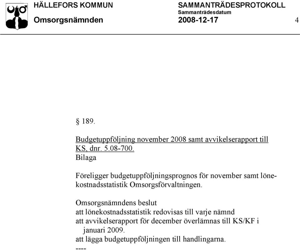 Föreligger budgetuppföljningsprognos för november samt lönekostnadsstatistik