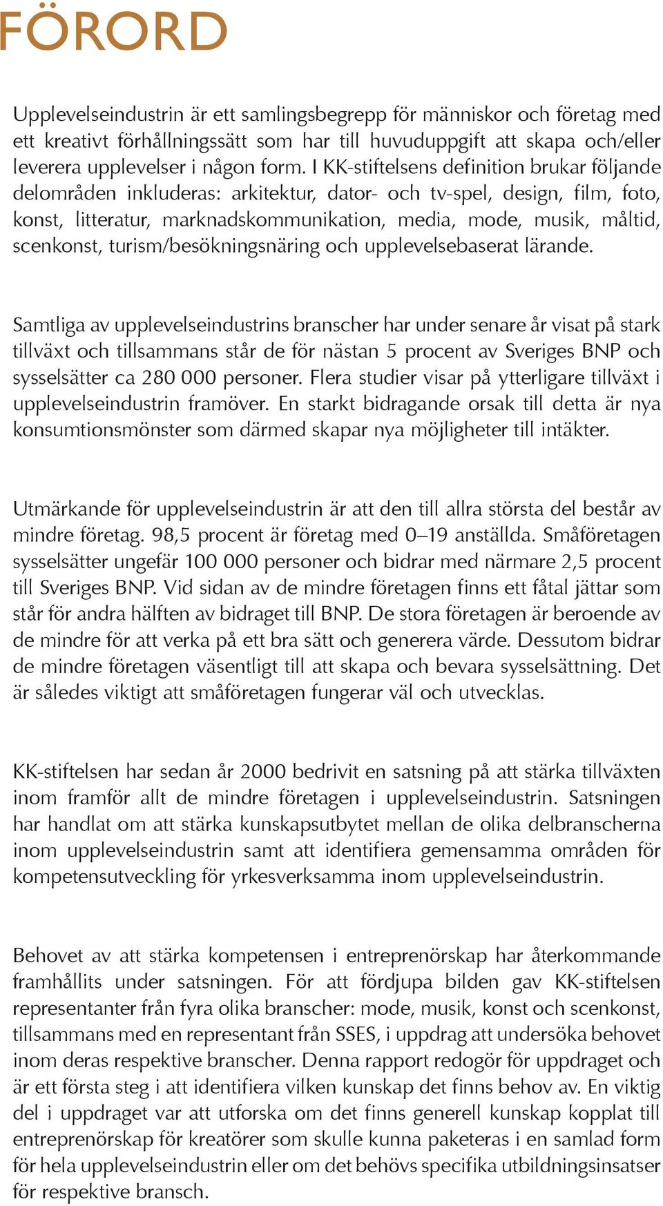 turism/besökningsnäring och upplevelsebaserat lärande.