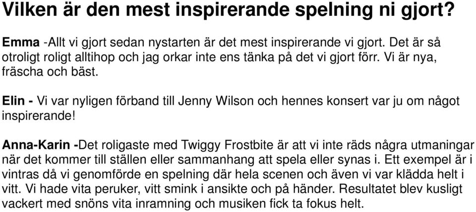 Elin - Vi var nyligen förband till Jenny Wilson och hennes konsert var ju om något inspirerande!