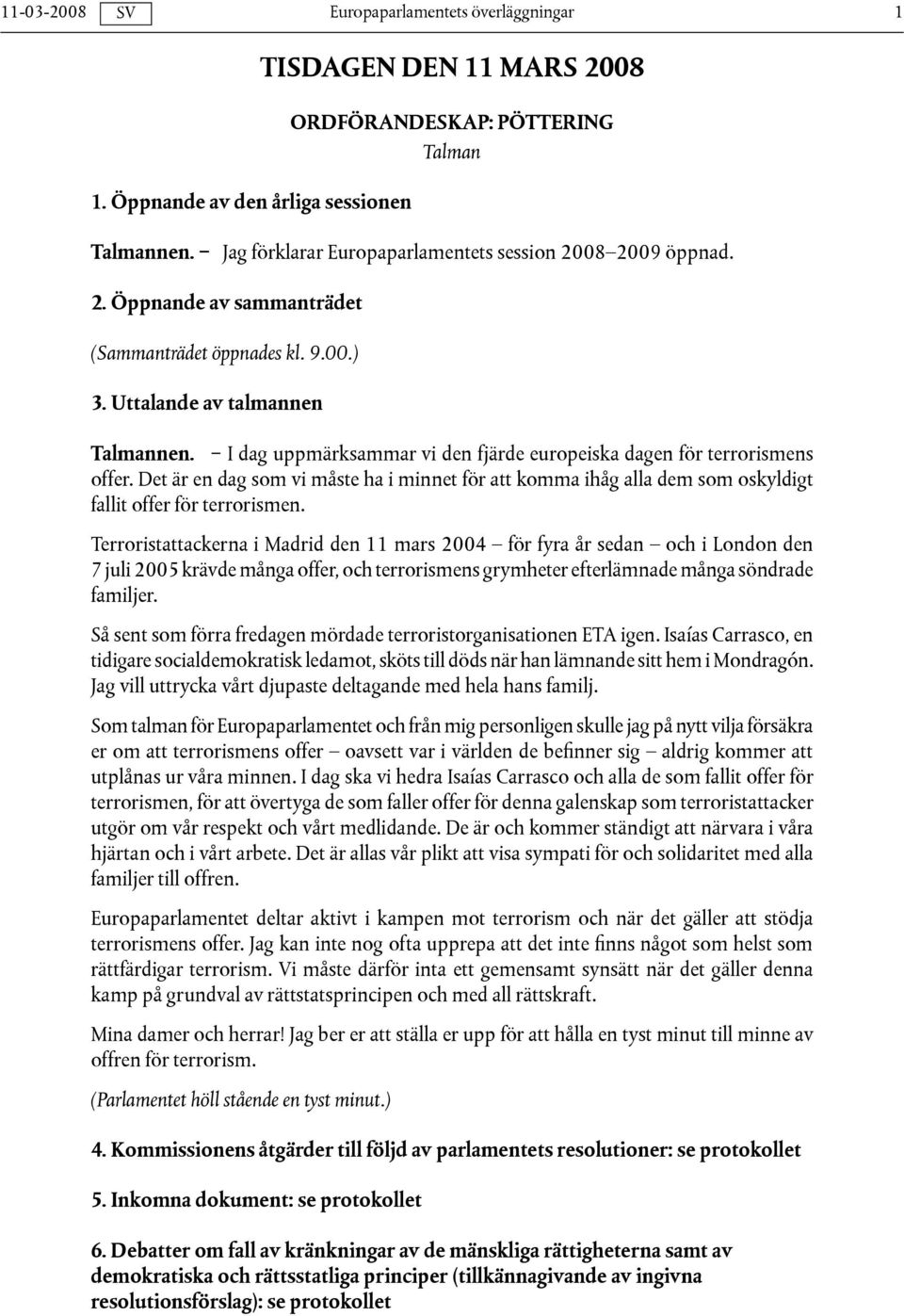 Det är en dag som vi måste ha i minnet för att komma ihåg alla dem som oskyldigt fallit offer för terrorismen.