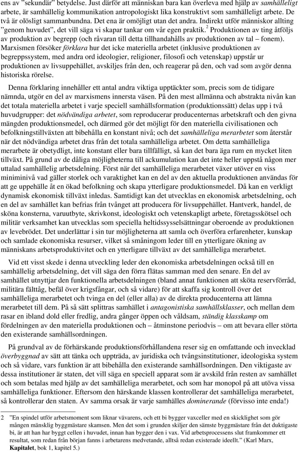 2 Produktionen av ting åtföljs av produktion av begrepp (och råvaran till detta tillhandahålls av produktionen av tal fonem).