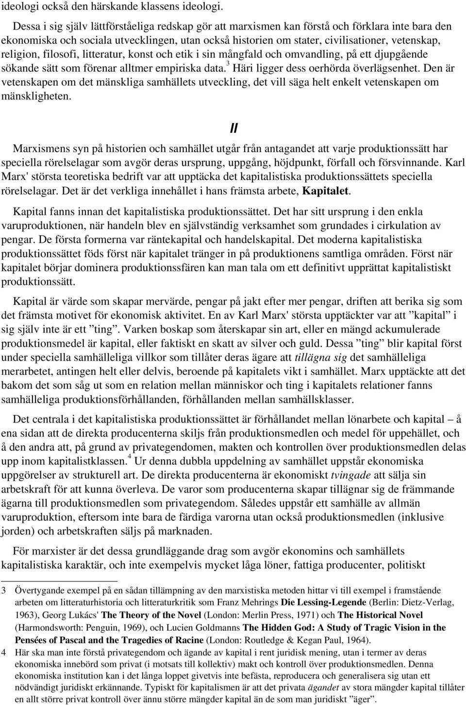 religion, filosofi, litteratur, konst och etik i sin mångfald och omvandling, på ett djupgående sökande sätt som förenar alltmer empiriska data. 3 Häri ligger dess oerhörda överlägsenhet.