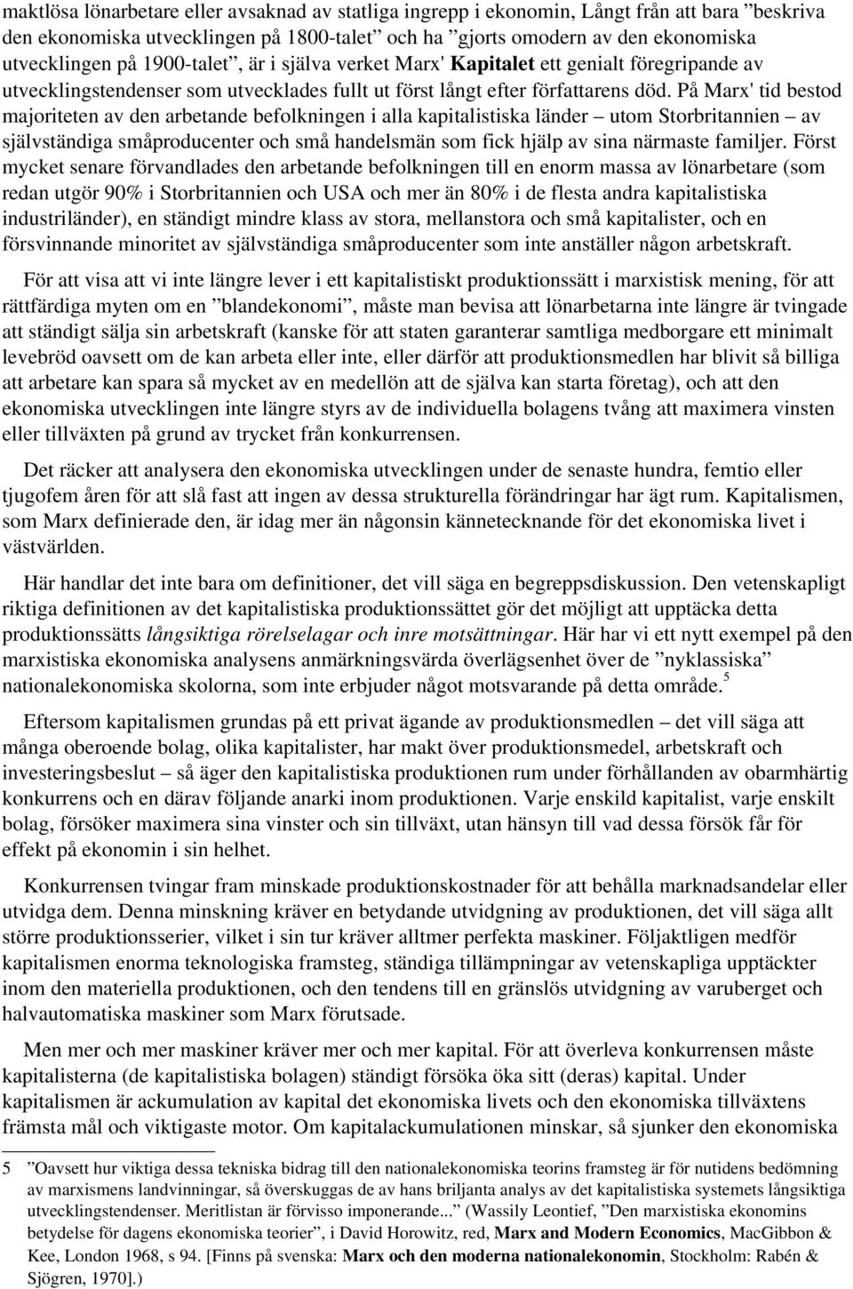 På Marx' tid bestod majoriteten av den arbetande befolkningen i alla kapitalistiska länder utom Storbritannien av självständiga småproducenter och små handelsmän som fick hjälp av sina närmaste