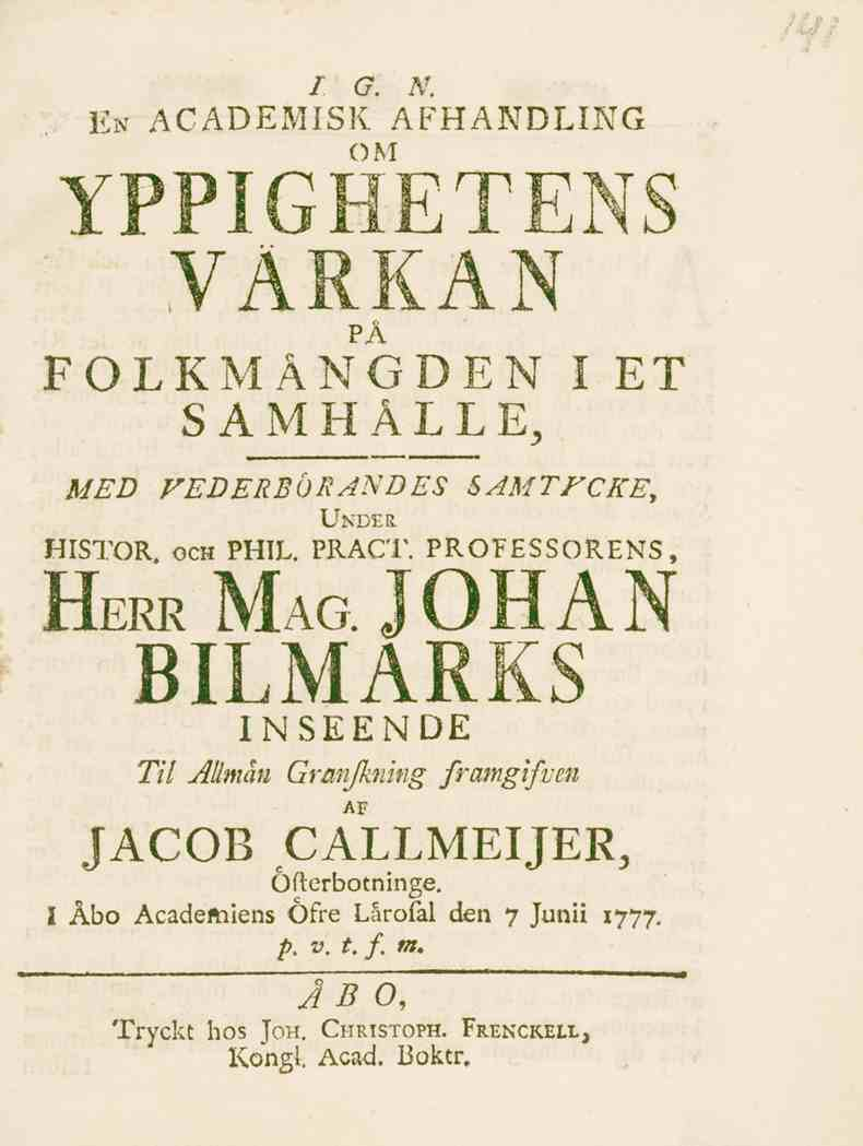 / G. N. En ACADEMISK AFHANDLING OM YPPIGHETENS VÄRKAN på FOLKMÄNGDENIET SAMHALLE, MED VEDERBÖRANDES SAMTYCKE, Under HISTOR. och PHIL. PRACT. PROFESSORENS, Herr Mag.