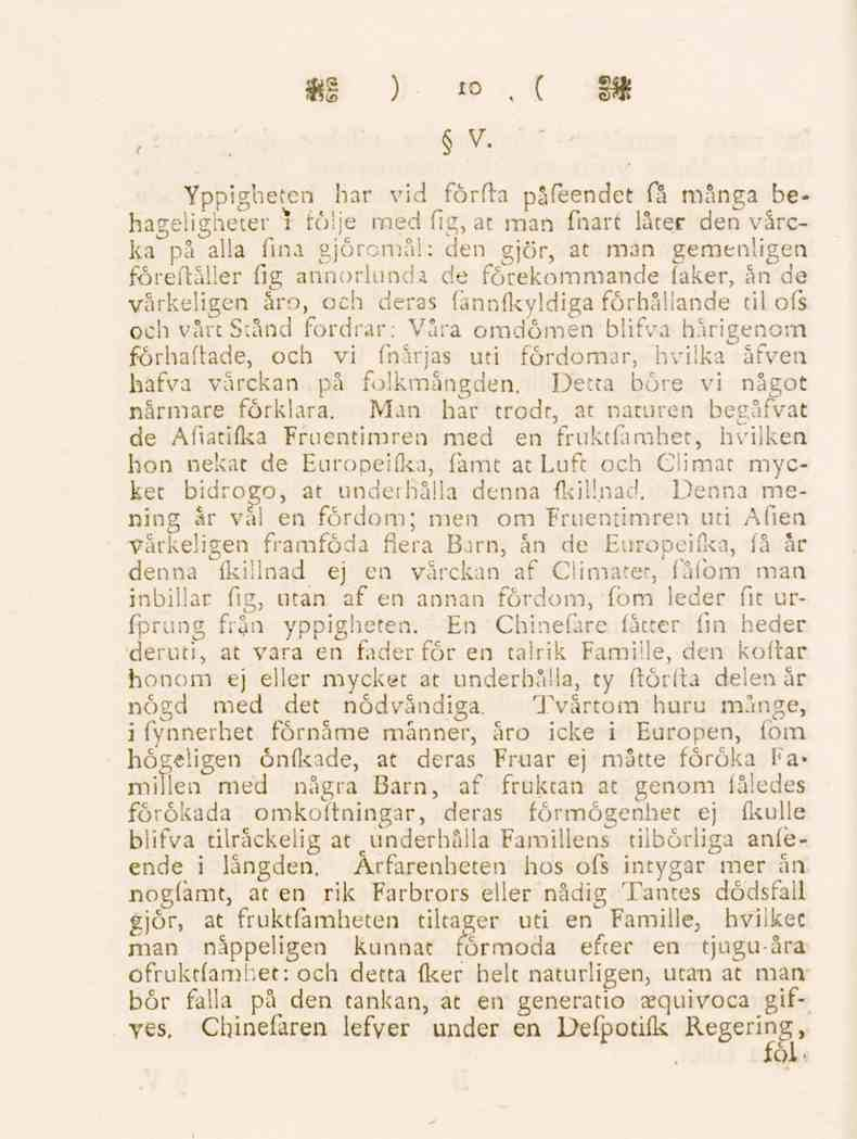 10 v. Yppighefen har vid förda påfeendet få många behageligheter \ följe med fig, at inan fnart låter den vårcka^på alla fina gjöromål: den gjör, at man gemenligen föreftåller fig annorlunda de