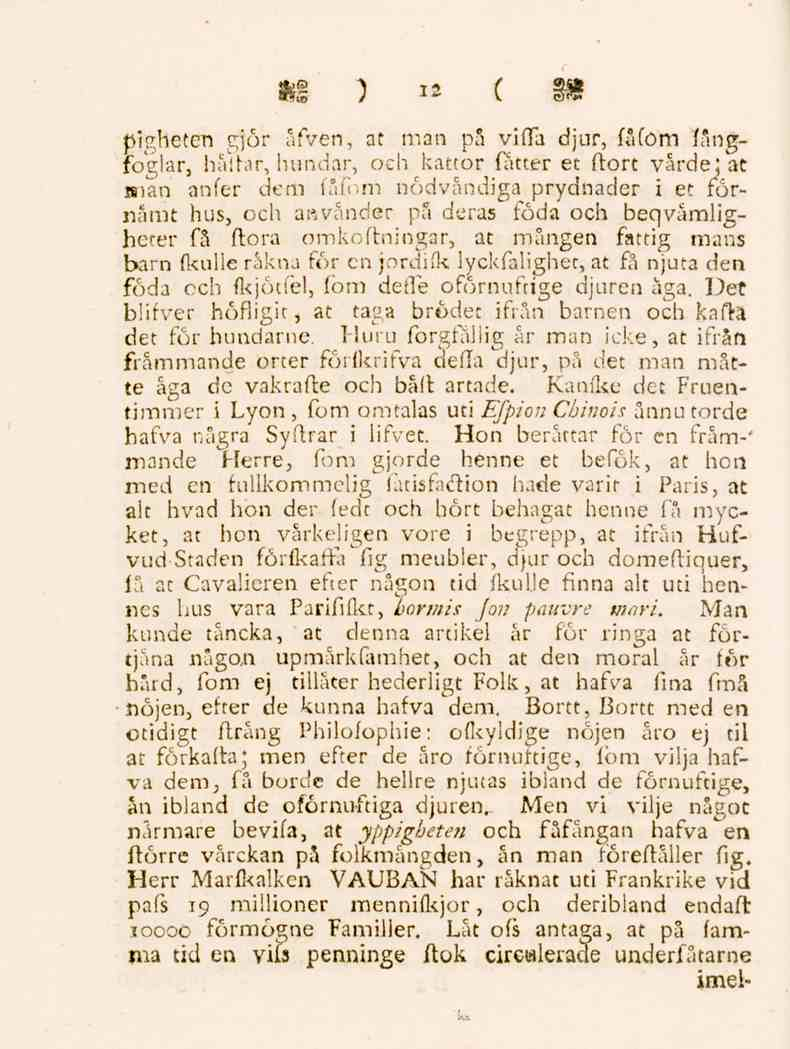 12 pigheten gjör åfven, at man på viffa djur, fåfom fångfoglar, häftar, hundar, och kattor fåtter et ftort varde: at»ian anfer dem fåföm nödvändiga prydnader iet förnämt hus, och ak vänder på deras