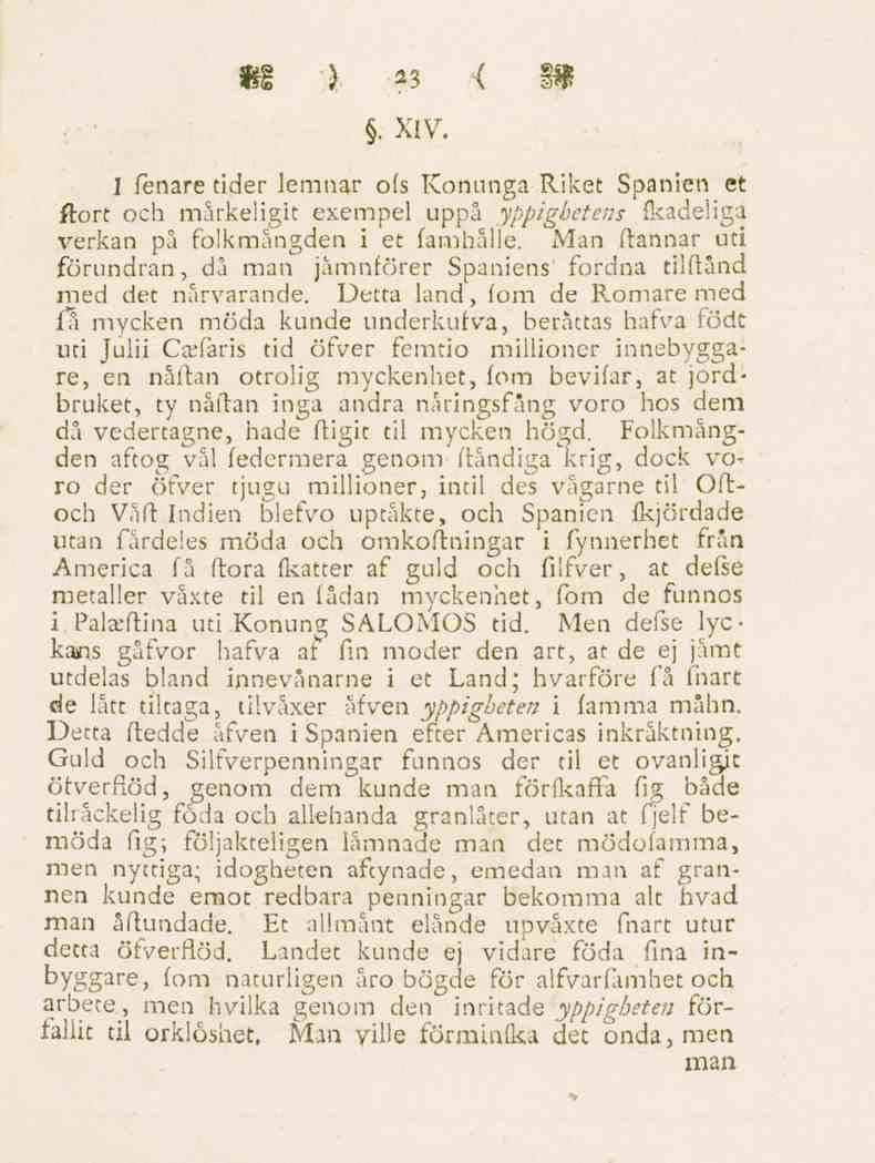 23. XIV. I fenare tider lemnar ofs Konunga- Riket Spanien et ftort och mårkeligit exempel uppå yppigbetens feadeliga verkan på folkmängden i et famhålle.