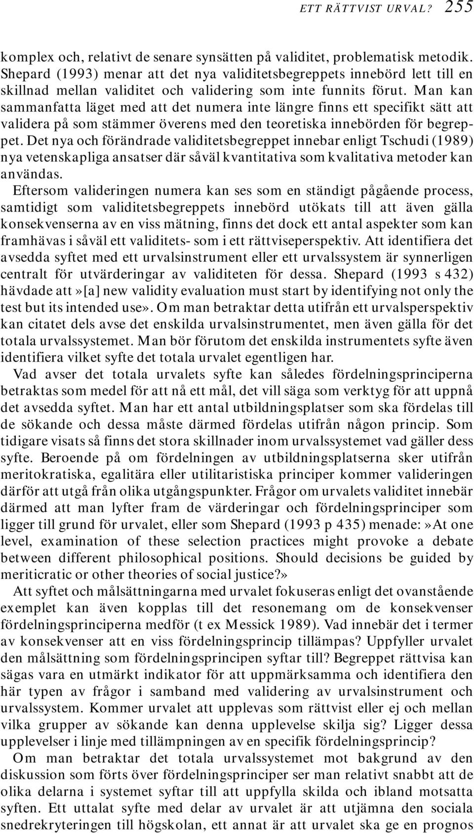 Man kan sammanfatta läget med att det numera inte längre finns ett specifikt sätt att validera på som stämmer överens med den teoretiska innebörden för begreppet.