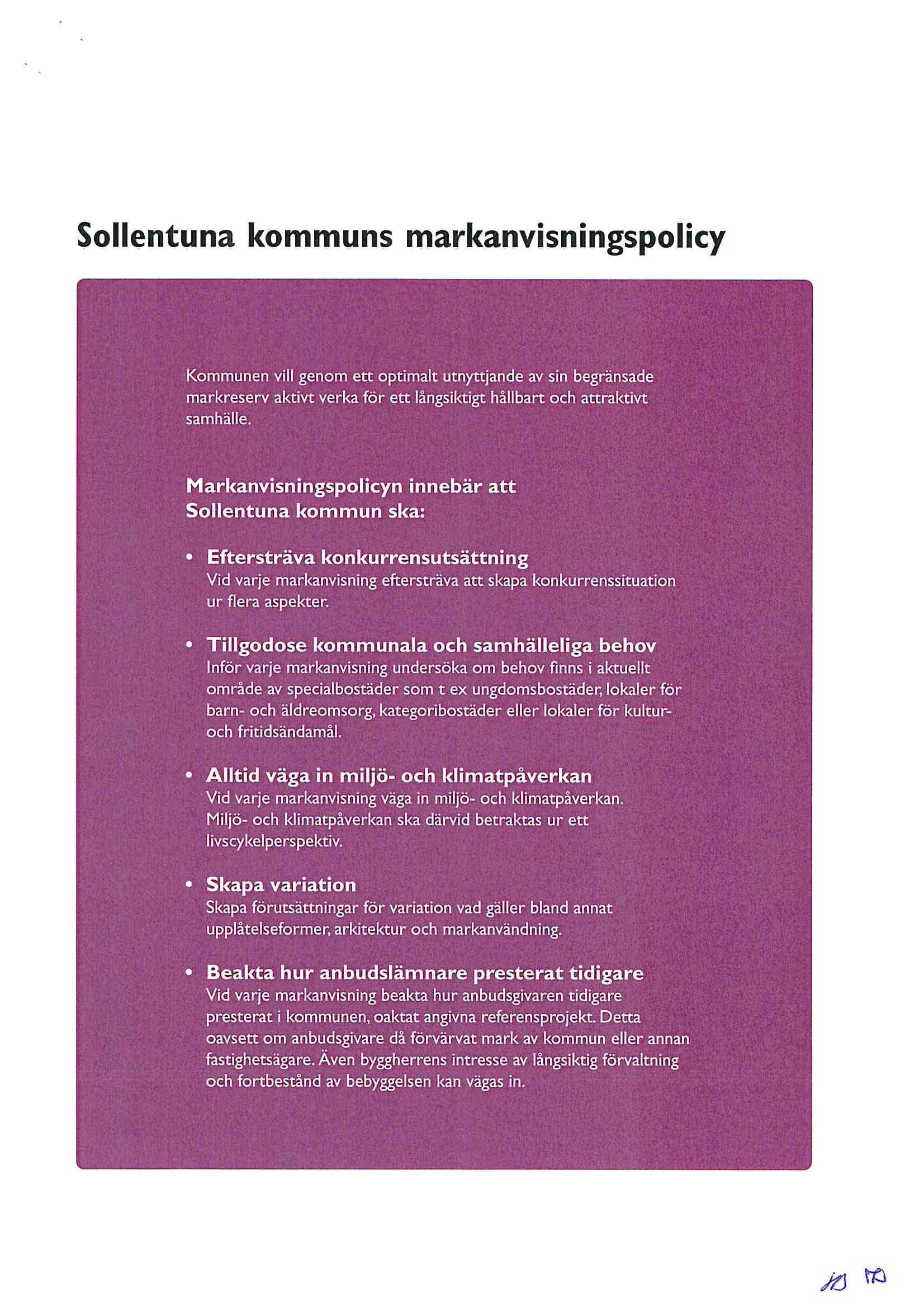 Sollentuna kommuns markanvisningspolicy Kommunen vill genom ett optimalt utnyttjande av sin begränsade markreserv aktivt verka för ett långsiktigt hållbart och attraktivt samhälle.