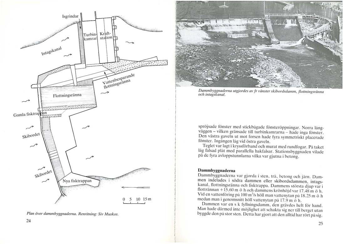 Anläggningen 1900-1980 Please overwrite text Idrifttagen 1900 med en fallhöjd av 6 m och DG + 18,25 Dammbyggnad av