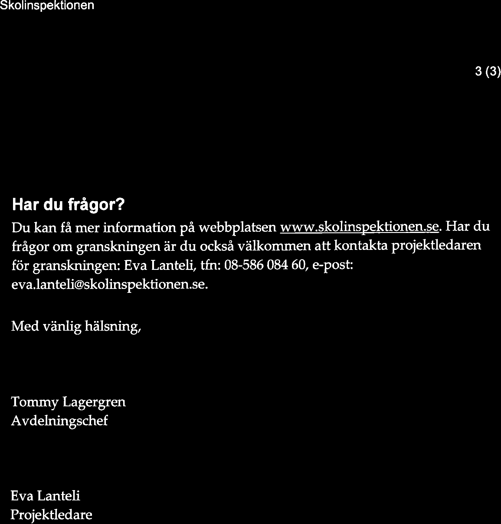 Skolinspektionen lnformationsbrev 3 (3) Har du frågor? Du kan få mer information på webbplatsen