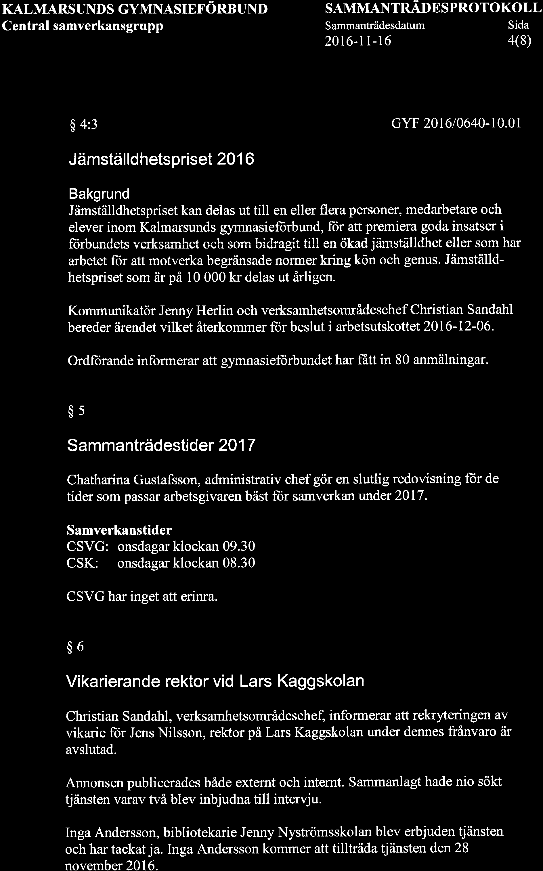 KALMARSUNDS GYMNASIEFÖRBUND Central samverkansgrupp SAMMANTRADESPROTOKOLL Sammanträdesdatum Sida 2016-tt-16 4(8) $ 4:3 GYF 20t610640-10.