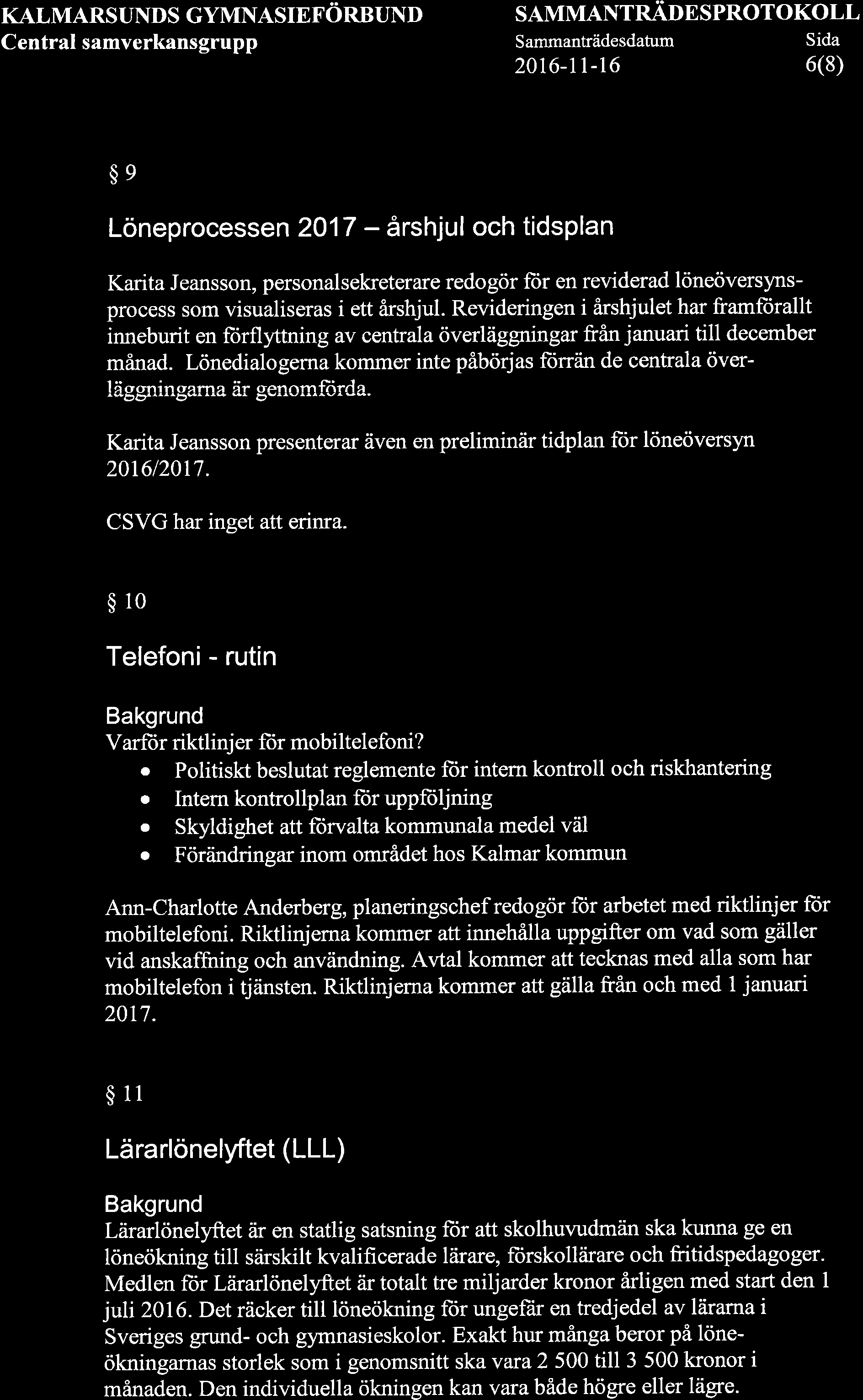 KALMARSUNDS GYMNASIEFöRBUND Central samverkansgrupp SAMMANTRADESPROTOKOLL Sammanträdesdatum Sida 20r6-rt-r6 6(8) $e Löneprocessen 2017 - årshjul och tidsplan Karita Jeansson, personalsekreterare