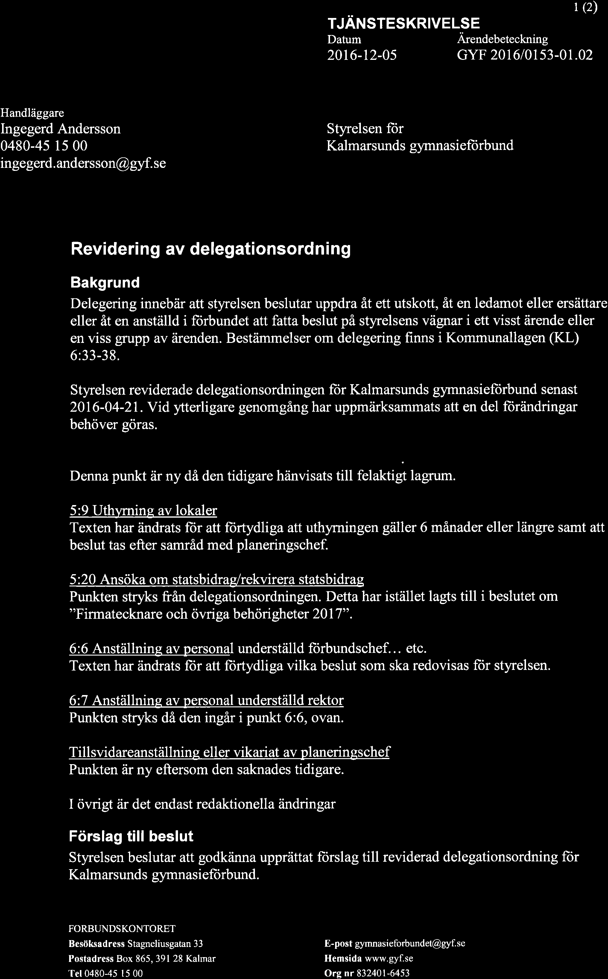 TJANSTESKRIVELSE Ärendebeteckning (2) 2016-12-05 GYF 201610153-01.02 Handläggare Ingegerd Andersson 0480-45 15 00 ingegerd. anders son@ gyf.