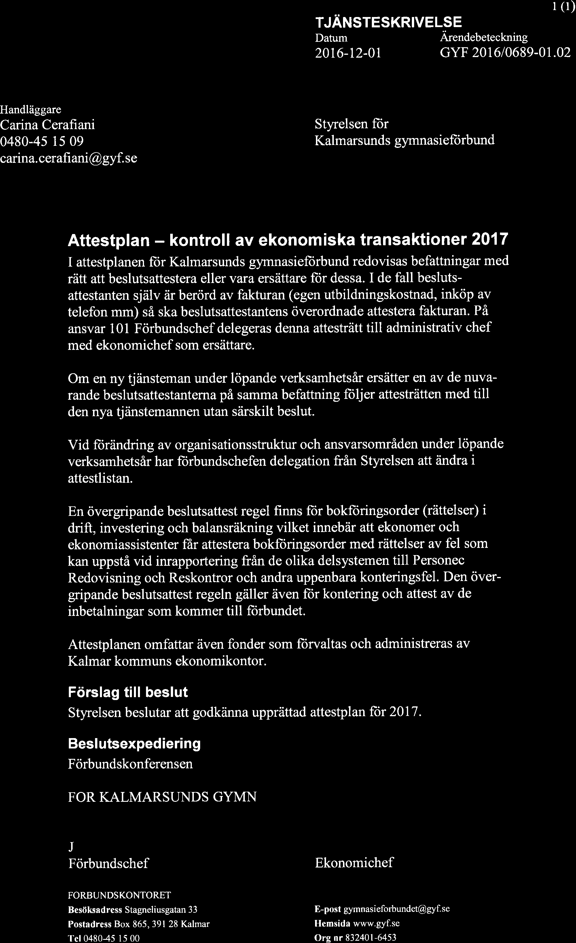 TJÄNSTESKRIVELSE Ärendebeteckning I (r) 2016-t2-01 GYF 201610689-01.02 Handläggare Canna Cerafiani 0480-45 15 09 canna. çer ah ani @ gyf.