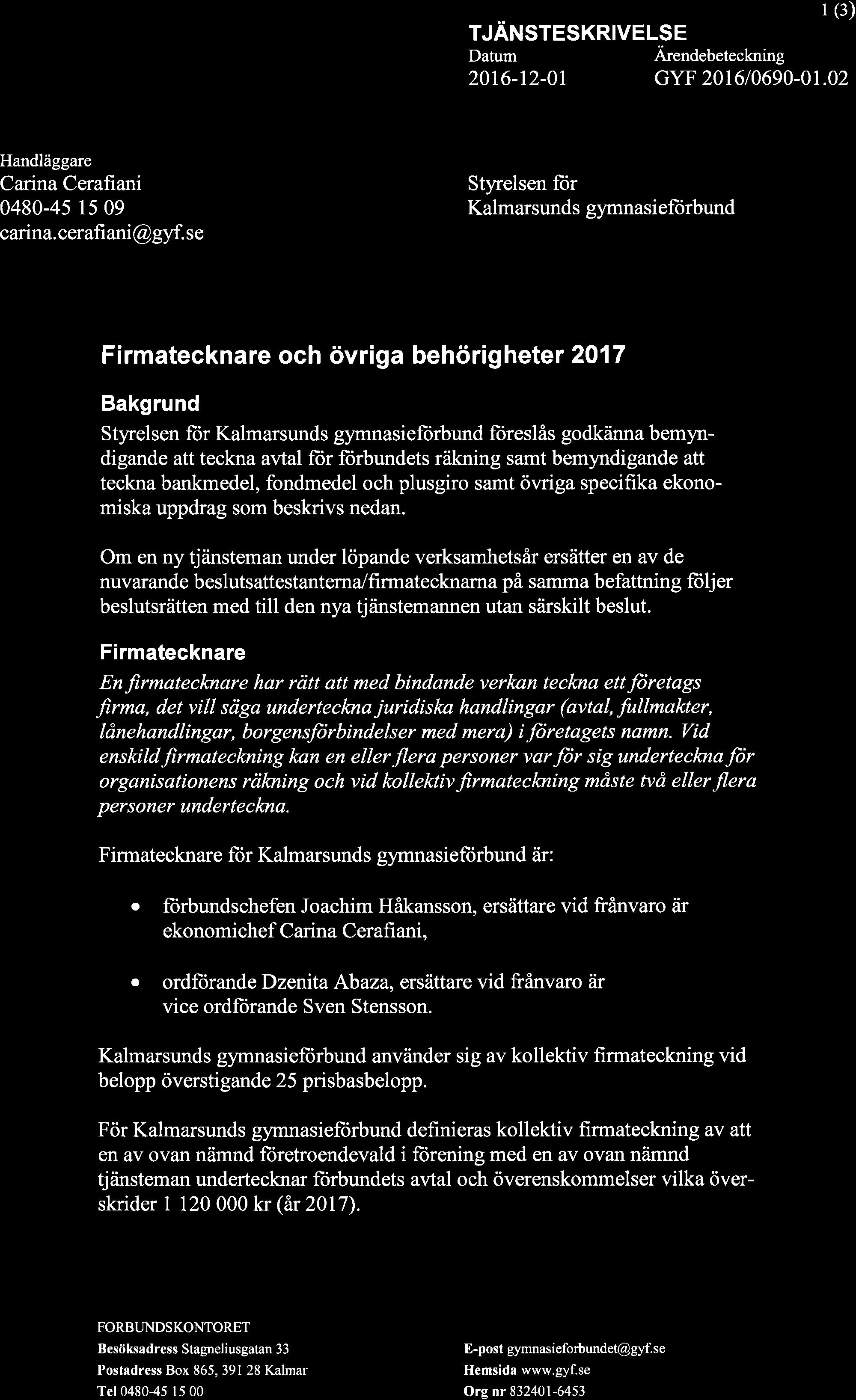 TJÄNSTESKRIVELSE Ärendebeteckning I (3) 2016-12-0t GYF 201610690-01.02 Handläggare Carina Cerafiani 0480-45 15 09 canna.cerafi ani@glrf.