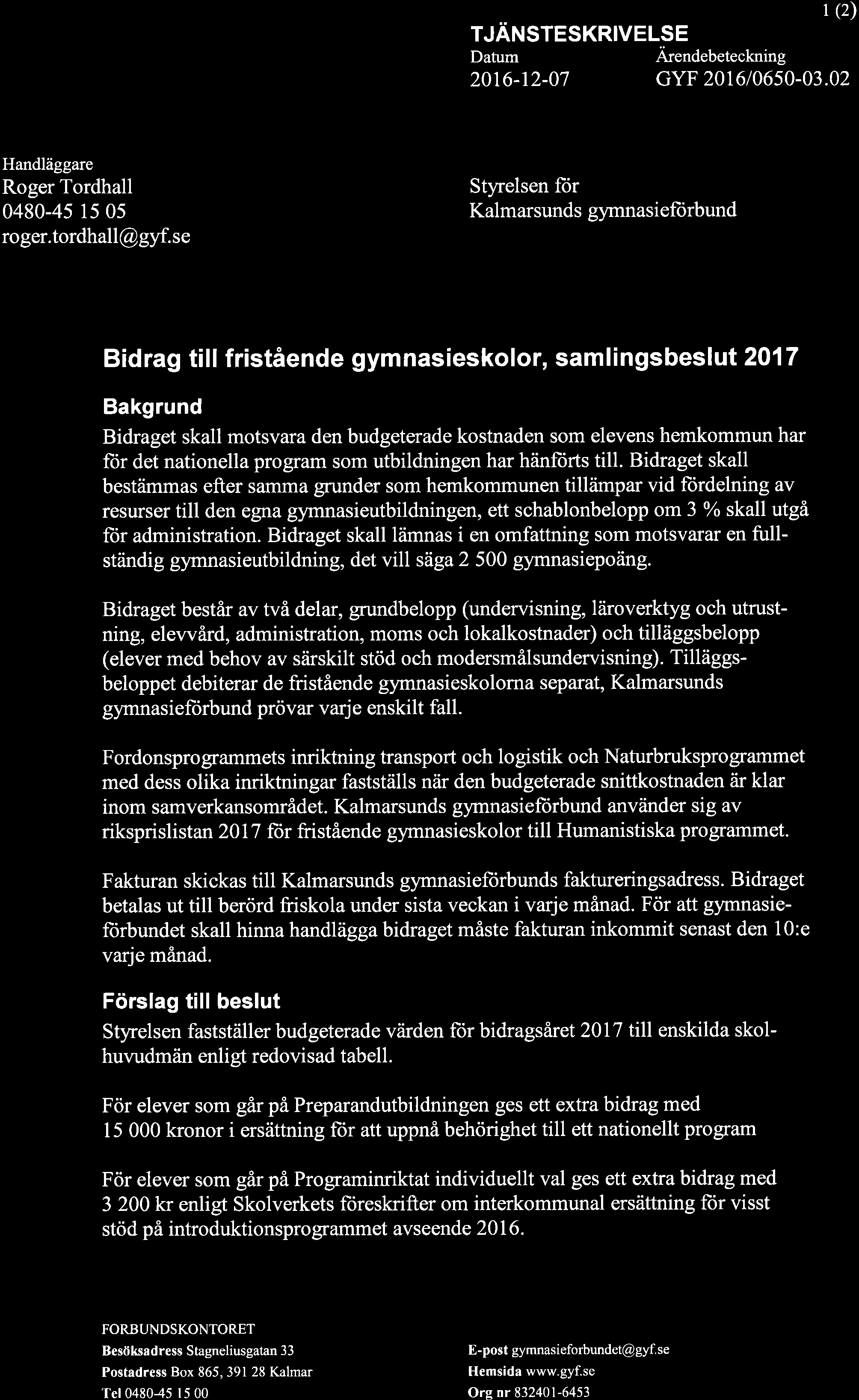 TJÄNSTESKRIVELSE Ärendebeteckning (2) 20t6-r2-07 GYF 201610650-03.02 Handläggare Roger Tordhall 0480-45 15 05 roger.tordhall@gyf.