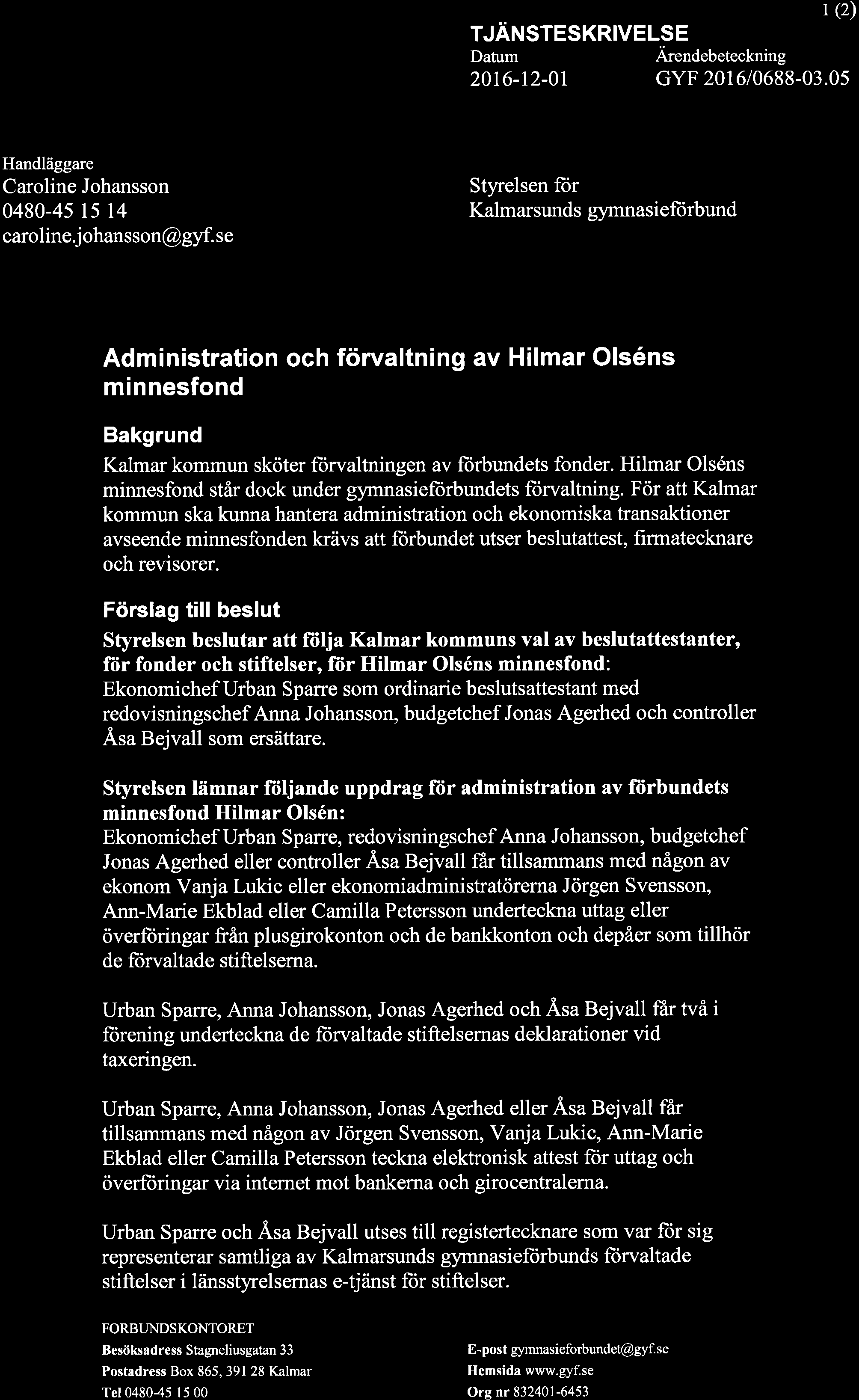 TJÄNSTESKRIVELSE Ärendebeteckning (2) 20t6-r2-0t GYF 201610688-03.05 Handläggare Caroline Johansson 0480-45 15 t4 caroline j ohansson@ gyf.