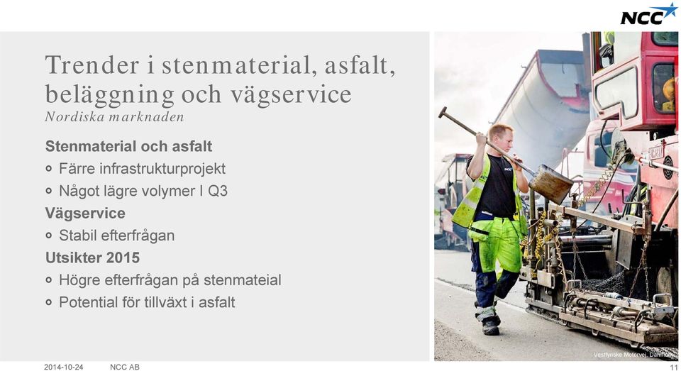 Vägservice Stabil efterfrågan Utsikter 2015 Högre efterfrågan på stenmateial