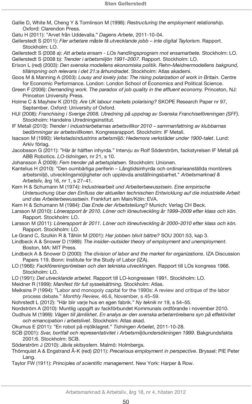 Rehn-Meidnermodellens bakgrund,. Stockholm: Atlas akademi. Goos M & Manning A (2003): Centre for Economic Performance. London: London School of Economics and Political Science.