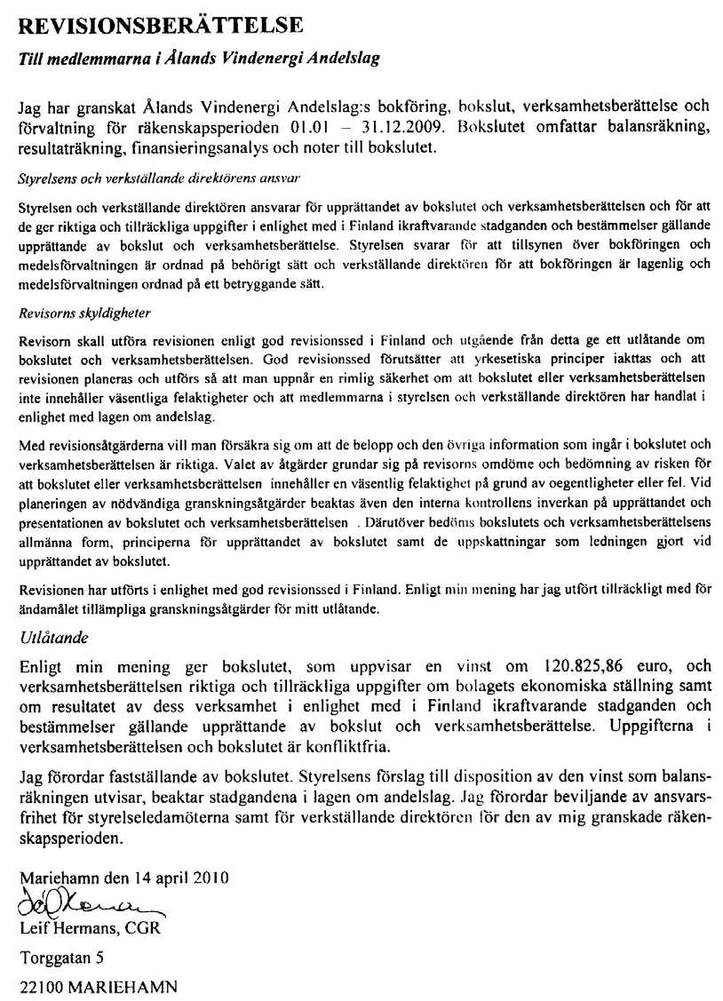 STYRELSENS OCH VERKSTÄLLANDE DIREKTÖRENS UNDERSKRIFTER Mariehamn den 8 april 2010 Annette Larson, ordf.