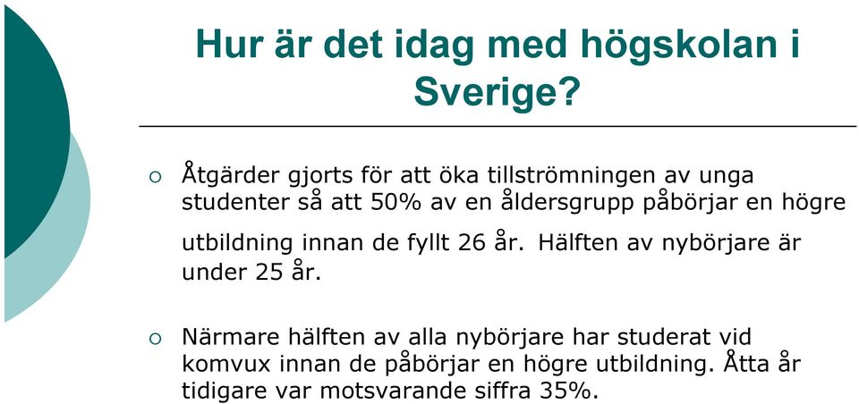 påbörjar en högre utbildning innan de fyllt 26 år. Hälften av nybörjare är under 25 år.