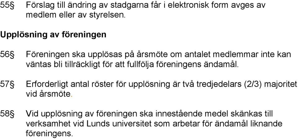 att fullfölja föreningens ändamål.