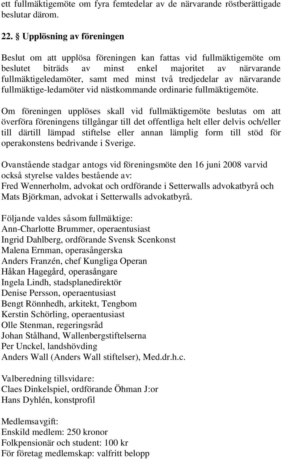 tredjedelar av närvarande fullmäktige-ledamöter vid nästkommande ordinarie fullmäktigemöte.