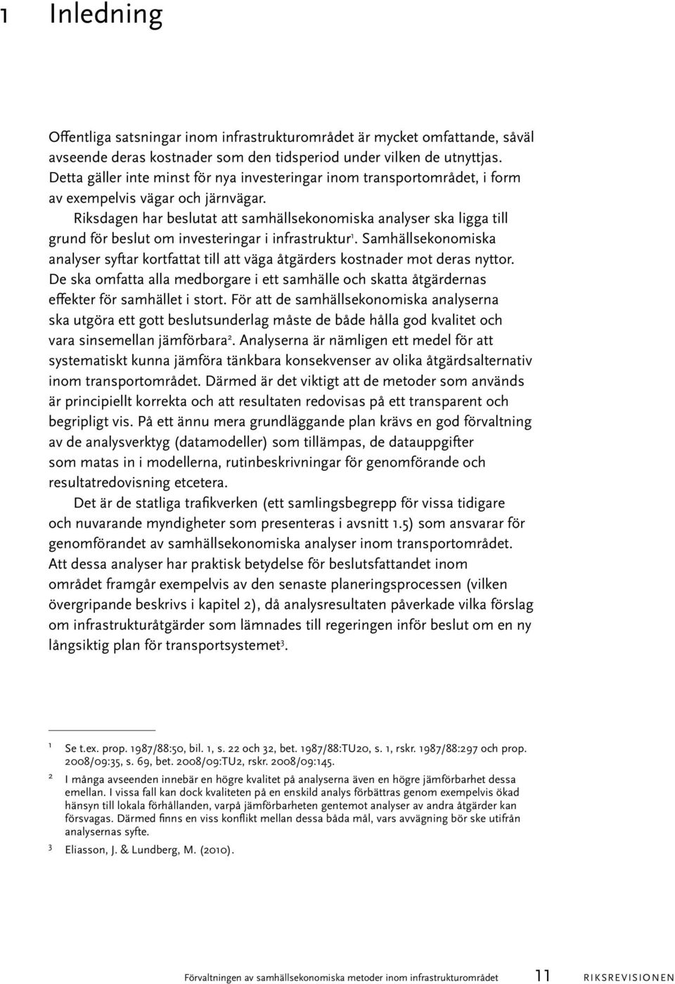 Riksdagen har beslutat att samhällsekonomiska analyser ska ligga till grund för beslut om investeringar i infrastruktur 1.