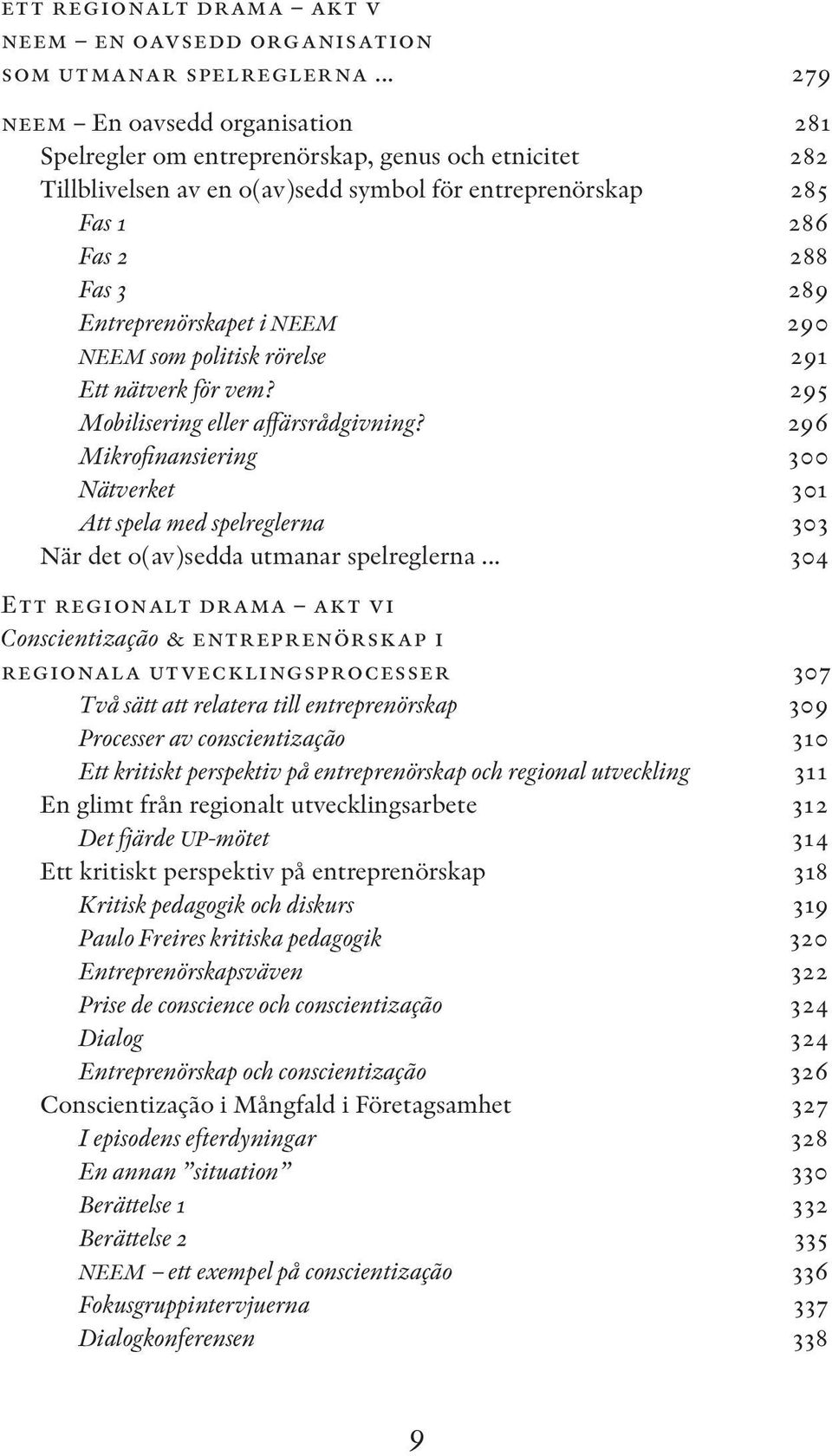 Entreprenörskapet i NEEM 290 NEEM som politisk rörelse 291 Ett nätverk för vem? 295 Mobilisering eller affärsrådgivning?