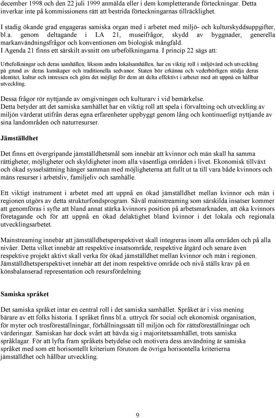 I Agenda 21 finns ett särskilt avsnitt om urbefolkningarna.