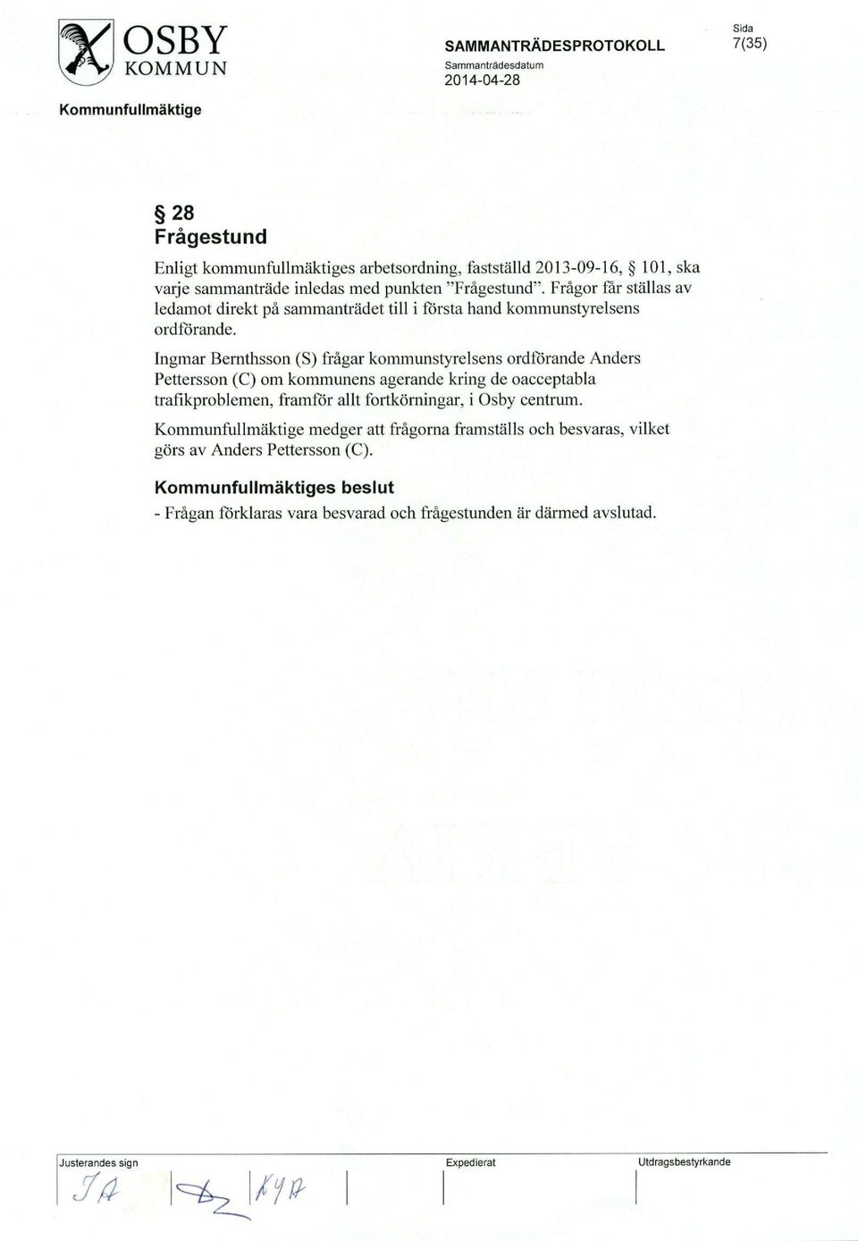 Ingmar Bernthsson (S) fragar kommunstyrelsens ordforande Anders Pettersson (C) om kommunens agerande kring de oacceptabla trafikproblemen, framfor allt